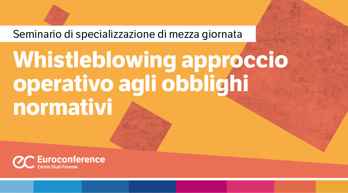 Immagine Whistleblowing: approccio operativo agli obblighi normativi | Euroconference